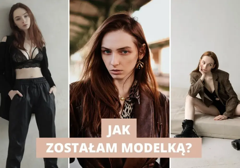 Jak zostałam modelką – moja historia i kluczowe lekcje w karierze