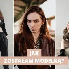 Jak zostałam modelką – moja historia i kluczowe lekcje w karierze