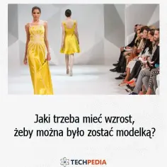 Ile wzrostu potrzebujesz, aby zostać modelką? Mrożąca prawda o castingach